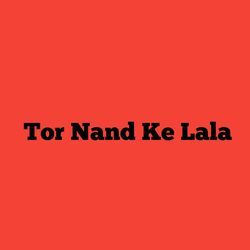 Tor Nand Ke Lala-KFkBUkJ8UAs