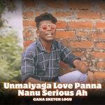 Unmaiyaga Love Panna Nanu Serious Ah