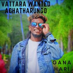 Vattara Wanted Achatharungo-RwQ0CB13cQo