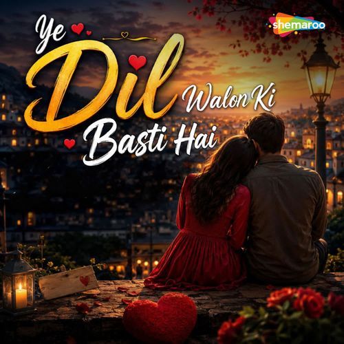 Ye Dilwalon Ki Basti Hai