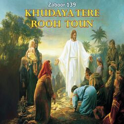 Zaboor 139 - Khudaya Tere Rooh Toun-ElkqeAdRZwo