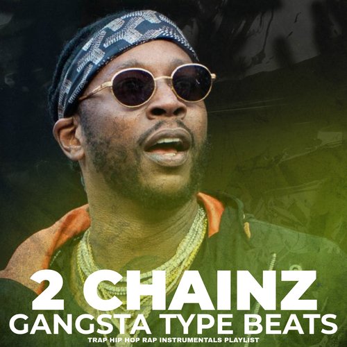 2 Chainz Gangsta Type Beats Trap Hip Hop Instrumentals Playlist