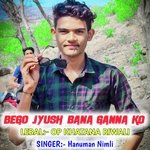 BEGO JYUSH BANA GANNA KO (OP KHATANA)