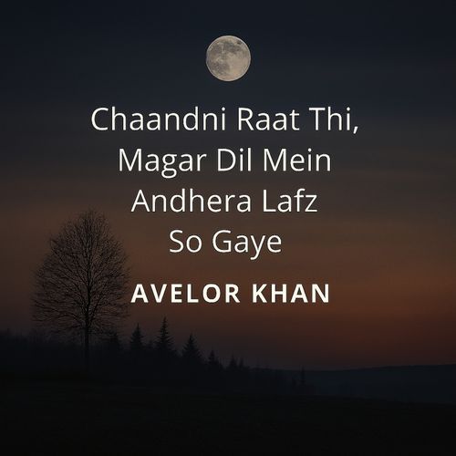 Chaandni raat thi, magar dil mein andhera Lafz so gaye