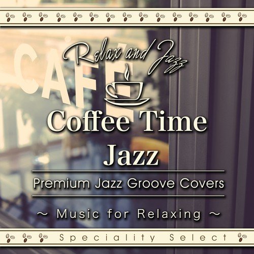 Coffee Table Jazz: Premium Jazz Groove Best (Music for Relaxing Speciality Select)