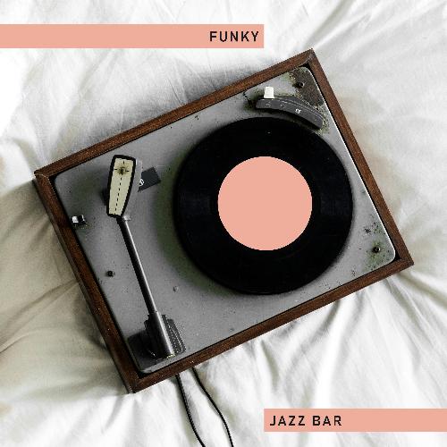 Funky Jazz Bar – Night Music, Chilled Jazz, Bar Lounge Music,Cocktail Party, Best Smooth Jazz for Relaxation, Instrumental Songs for Jazz Club & Bar