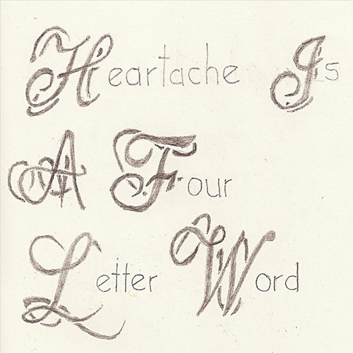 Heartache Is A Four Letter Word