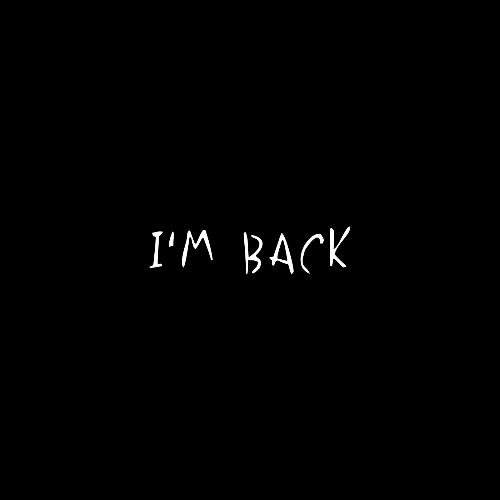 I’m Back