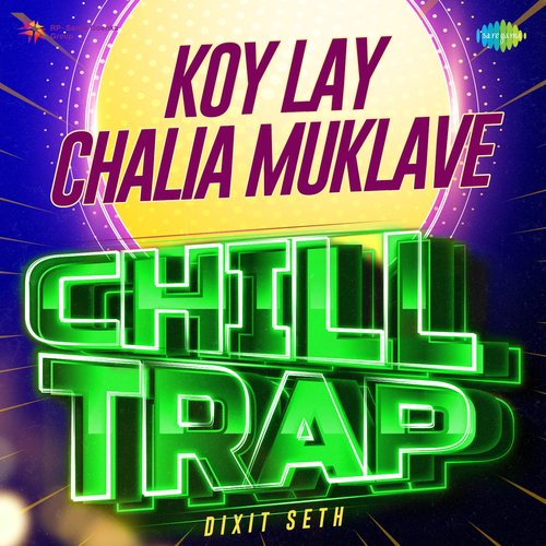 Koy Lay Chalia Muklave Chill Trap