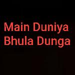 Main Duniya Bhula Dunga