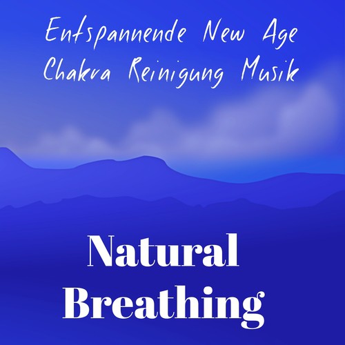 Natural Breathing - Entspannende New Age Chakra Reinigung Musik für Rem Schlaf Gehirntraining Spirituelle Heilung mit Natur Instrumental New Age Geräusche