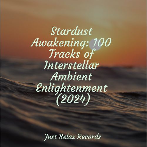 Stardust Awakening: 100 Tracks of Interstellar Ambient Enlightenment (2024)