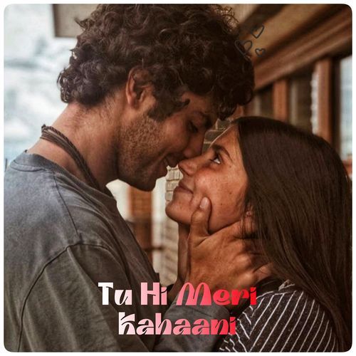 Tu Hi Meri Kahaani