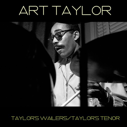 Art Taylor: Taylor&#039;s Wailers/Taylor&#039;s Tenor
