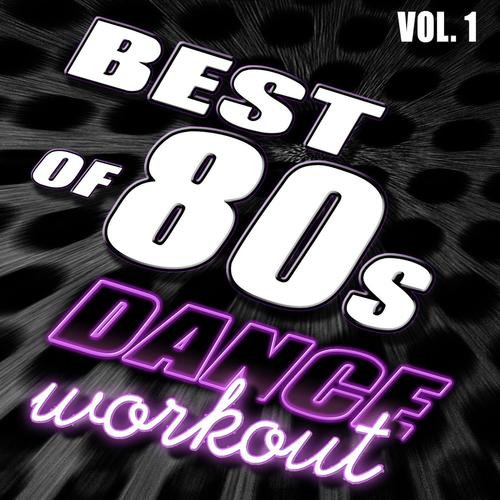Best Of 80’s Dance Workout, Vol. 1 - #1 80’s Dance Club Hits Remixed