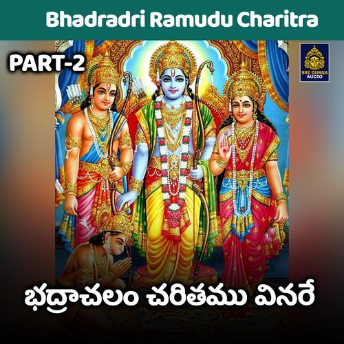 Bhadrachalam Charitam Vinare, Pt. 2 (Bhadradri Ramudu Charitra)