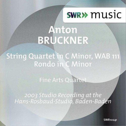 Bruckner: String Quartet in C Minor, WAB 111 & Rondo in C Minor