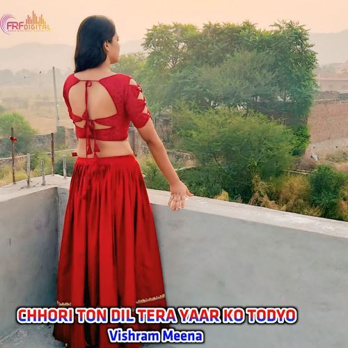 CHHORI TON DIL TERA YAAR KO TODYO