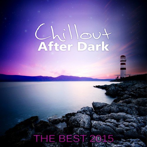 Chillout After Dark – Best 2015 Playlist, Relax on the Beach, Ibiza Party Lounge, Hawaii Relaxation, Bali Chill Out, Music del Mar, Bar Background Music Summer Time Hits