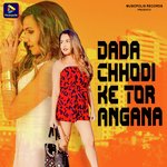 Dada Chhodi Ke Tor Angana