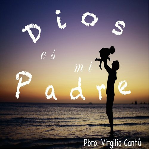 Dios Es Mi Padre Songs Download - Free Online Songs @ JioSaavn