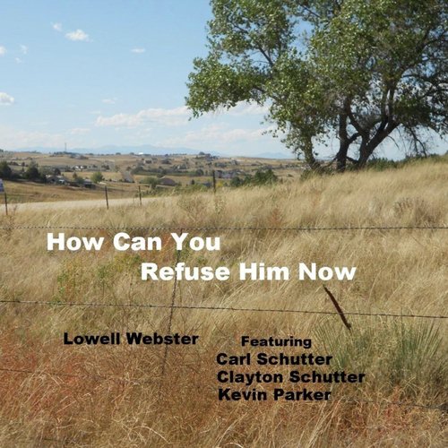 How Can You Refuse Him Now (feat. Carl Schutter, Clayton Schutter & Kevin Parker) cover art