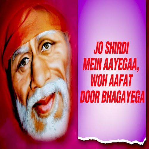 Jo Shirdi Mein Aayegaa Woh Aafat Door Bhagayega