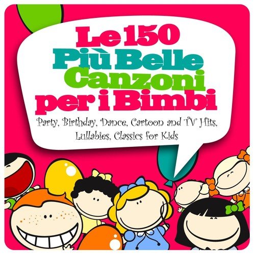 Le 150 più belle canzoni per i bimbi (Party, Birthday, Dance, Cartoon and TV Hits, Lullabies, Classics for Kids)