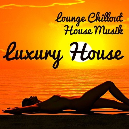 Luxury House - Lounge Chillout House Musik för Romantisk Middag och Träningsprogram_poster_image