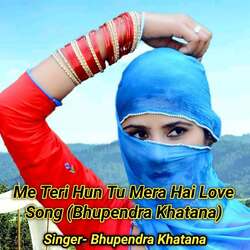 Me Teri Hun Tu Mera Hai Love Song (Bhupendra Khatana)-RQM7WEV-UGE