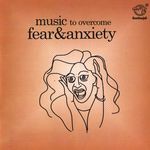 Music To Overcome Fear & Anxiety