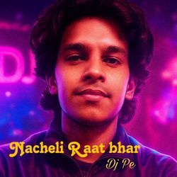 Nacheli Raat Bhar Dj Pe