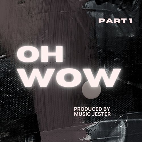 Oh Wow Part 1