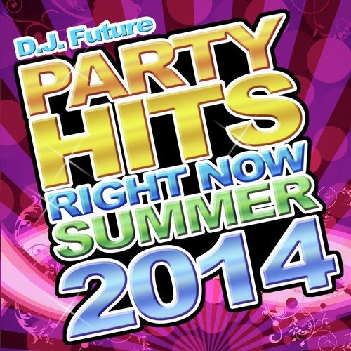 Party Hits Right Now Summer 2014