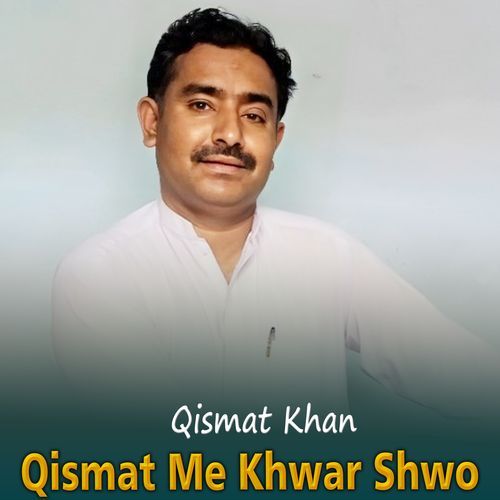 Qismat Me Khwar Shwo