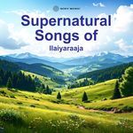Supernatural Songs of Ilaiyaraaja