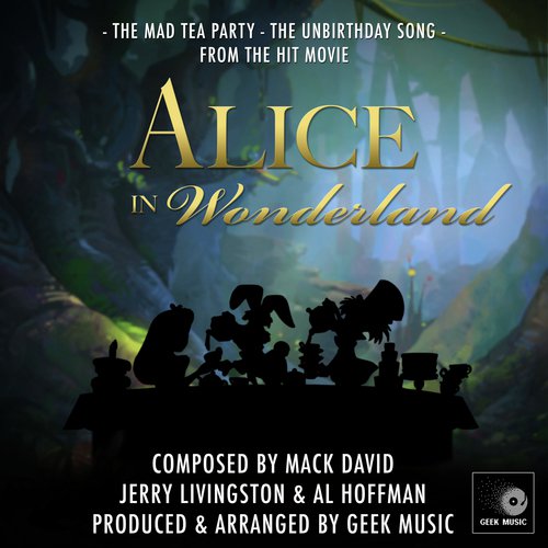 Alice in Wonderland: The Mad Tea Party: The Unbirthday Song