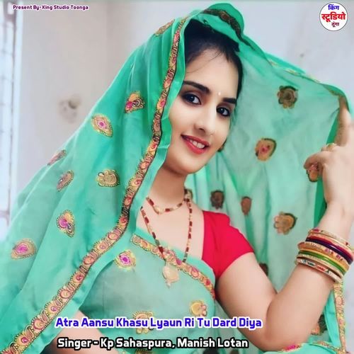 Atra Aansu Khasu Lyaun Ri Tu Dard Diya