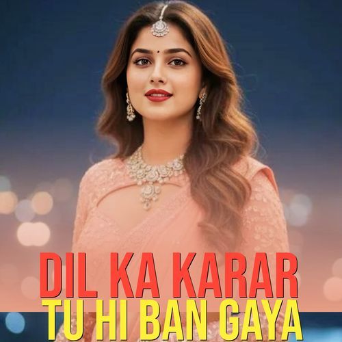 Dil Ka Karar Tu Hi Ban Gaya