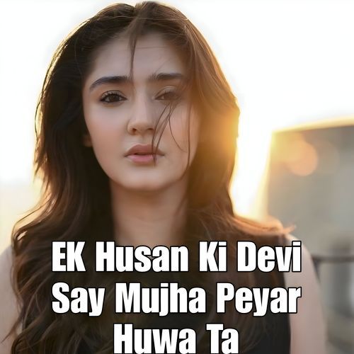 Ek Husan Ki Devi Sa Mujha Peyar Huwa Ta