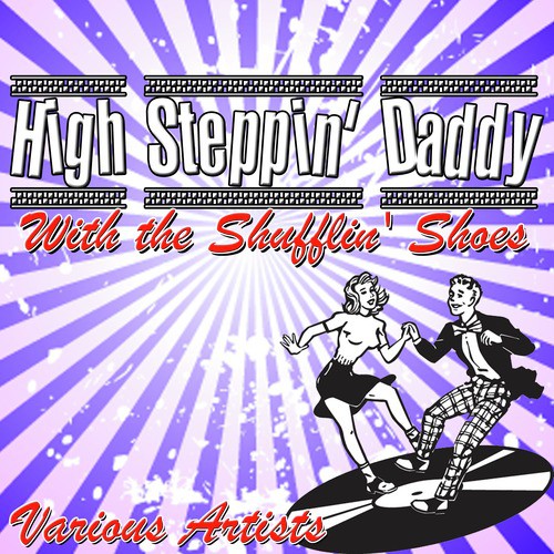 High Steppin' Daddy With the Shufflin' Shoes