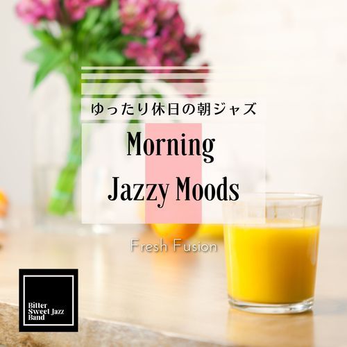 Morning Jazzy Moods:ゆったり休日の朝ジャズ - Fresh Fusion