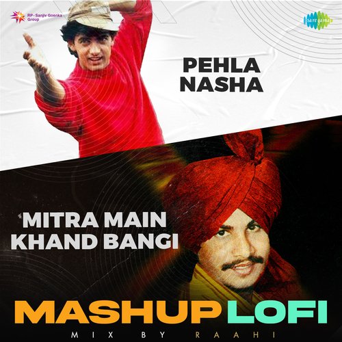 Pehla Nasha X Mitra Main Khand Bangi LoFi Mashup