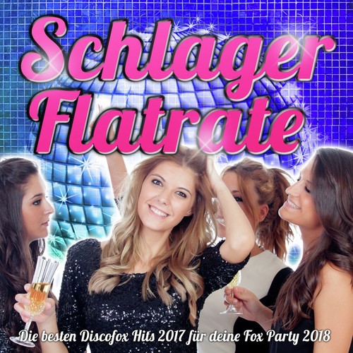 Schlager Flatrate – Die besten Discofox Hits 2017 für deine Fox Party 2018