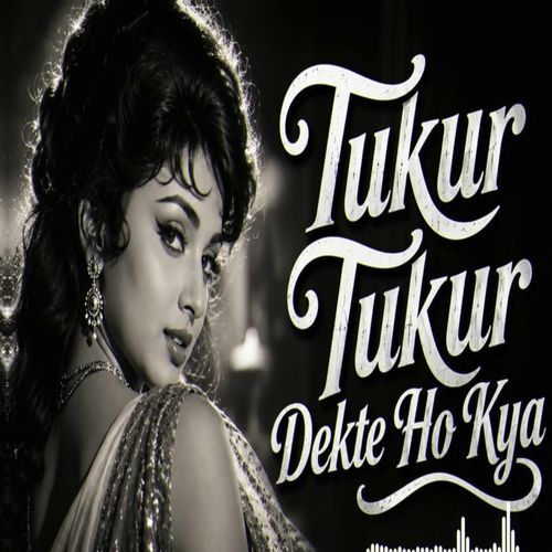 Tukur Tukur Dekhte Ho Kya