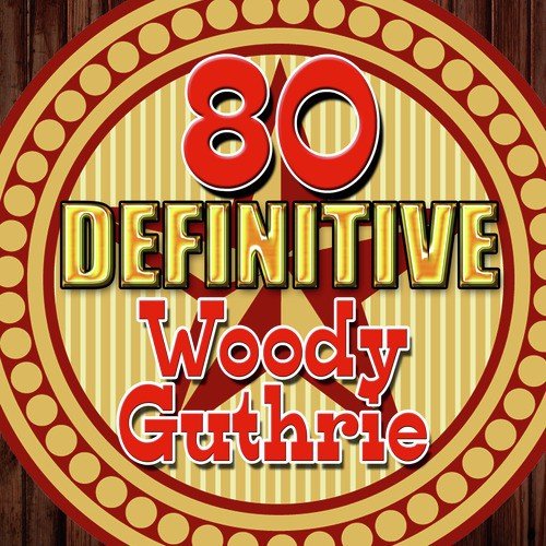 80 Definitive Woody Guthrie