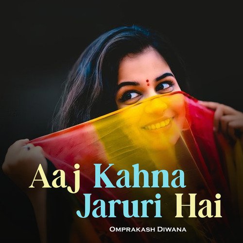 Aaj Kahna Jaruri Hai