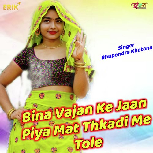 Bina Vajan Ke Jaan Piya Mat Thkadi Me Tole