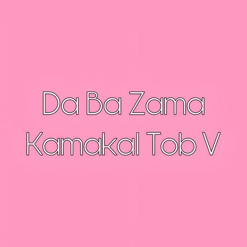 Da Ba Zama Kamakl Tob V