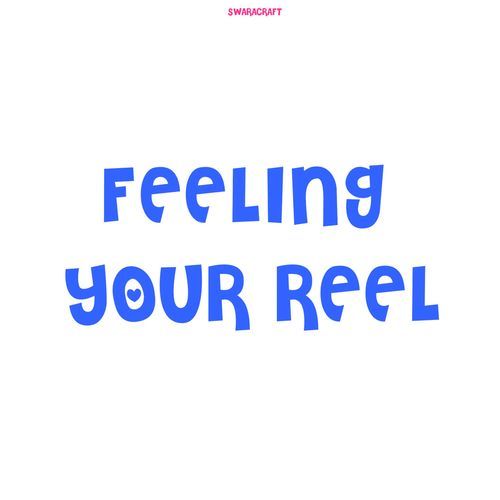 FEELING YOUR REEL